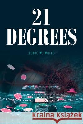 21 Degrees Eddie W White 9798889826910