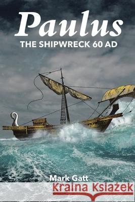 Paulus: The Shipwreck AD 60: Second Edition Mark Gatt 9798889827238