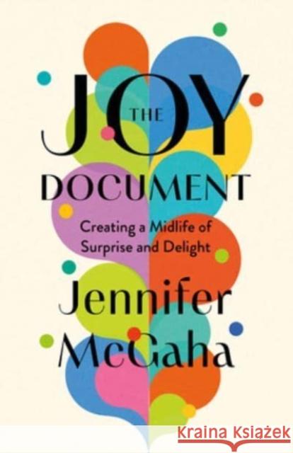 The Joy Document: Creating a Midlife of Surprise and Delight Jennifer McGaha 9798889830726 Augsburg Fortress Publishers