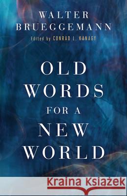 Old Words for a New World Walter Brueggemann, Conrad L. Kanagy 9798889833895