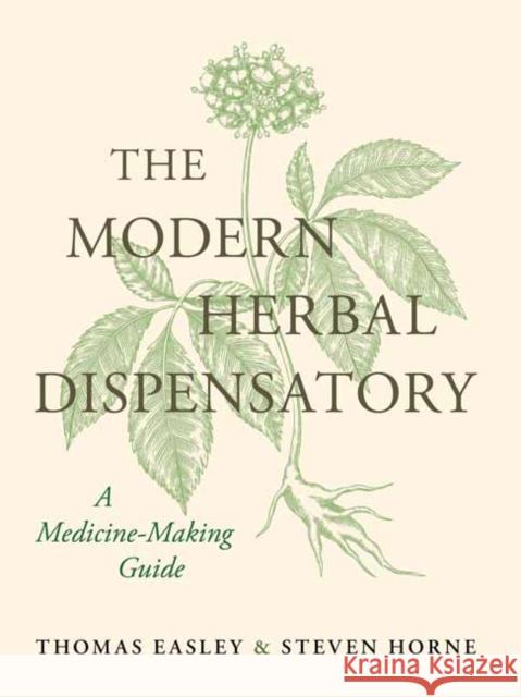 The Modern Herbal Dispensatory: A Medicine-Making Guide Steven Horne 9798889842521 North Atlantic Books,U.S.