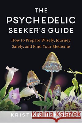The Psychedelic Seekers Guide Kristina Hunter 9798889843115 North Atlantic Books,U.S.