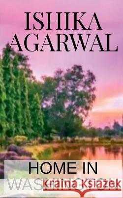 Home In Washington Ishika Agarwal   9798889860969