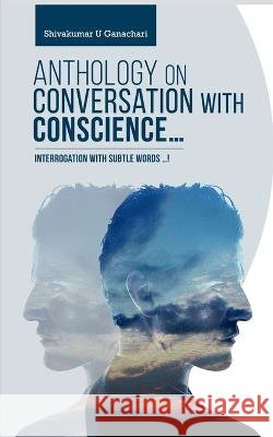 Anthology on Conversation with Conscience... Shivakumar U   9798889862253