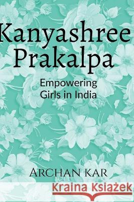 Kanyashree Prakalpa Archan Kar   9798889862345 Notion Press