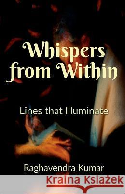 Whispers from Within Raghavendra Kumar   9798889866411