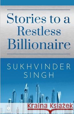 Stories to a Restless Billionaire Sukhvinder Singh   9798889869375 Notion Press