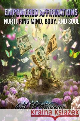Empowered Affirmations: Nurturing Mind, Body, and Soul M L Ruscsak   9798889900238 Trient Press