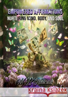 Empowered Affirmations: Nurturing Mind, Body, and Soul M L Ruscsak   9798889900252 Trient Press