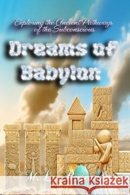 Dreams of Babylon: Exploring the Ancient Pathways of the Subconscious M L Ruscscak   9798889901228 Trient Press
