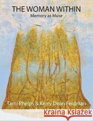 The Woman Within: Memory as Muse Tami Phelps Kerry D Feldman Richard J Murphy 9798889920717 Cirque Press