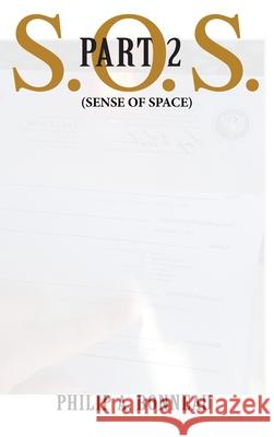 SOS: Sense of Space (Part 2) Philip Arthur Bonneau 9798889922834