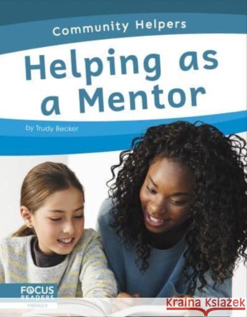 Helping as a Mentor Trudy Becker 9798889980155 Focus Readers