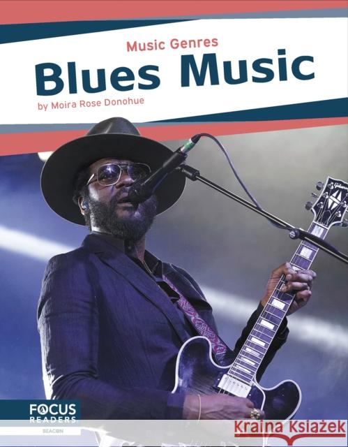 Music Genres: Blues Music Moira Rose Donohue 9798889981978 Focus Readers