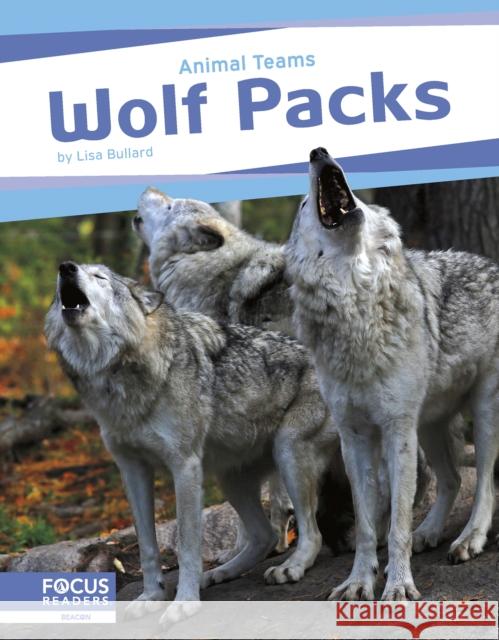 Wolf Packs Lisa Bullard 9798889982517 Focus Readers