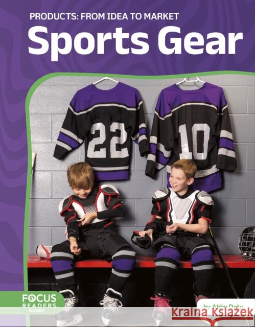 Sports Gear: From Idea to Market Abby Doty 9798889984078 North Star Editions