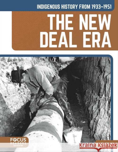 Indigenous History from 1933–1951: The New Deal Era E. A., EdD Hale 9798889984139 Focus Readers