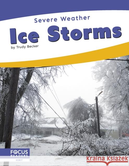Ice Storms Trudy Becker 9798889986294 Focus Readers