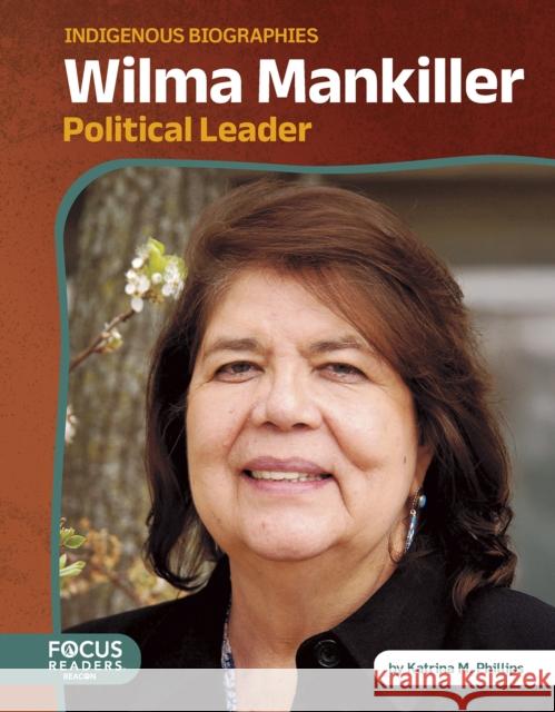 Wilma Mankiller: Political Leader Katrina M. Phillips 9798889986577 Focus Readers