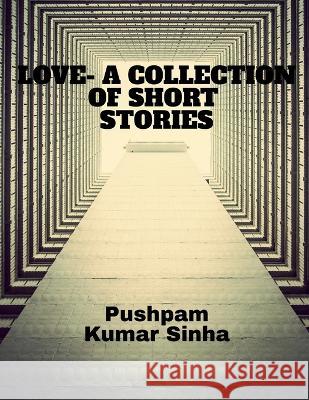 Love- A Collection of Short Stories Pushpam Kumar   9798890020932 Notion Press