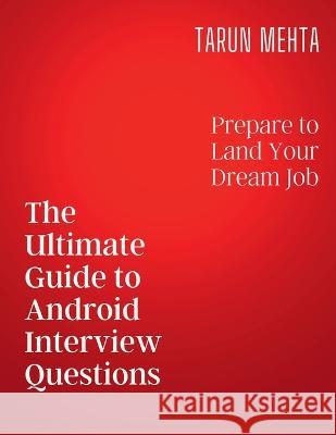 The Ultimate Guide to Android Interview Questions Tarun Mehta   9798890023919