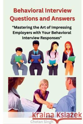 Behavioral Interview Questions and Answers Chetan Singh   9798890024671 Notion Press
