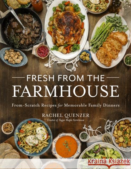 Fresh from the Farmhouse: From-Scratch Recipes for Memorable Family Dinners Rachel Quenzer 9798890030887 Page Street Publishing