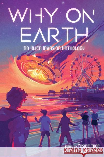 Why on Earth: An Alien Invasion Anthology Rosiee Thor 9798890031617 Page Street Publishing