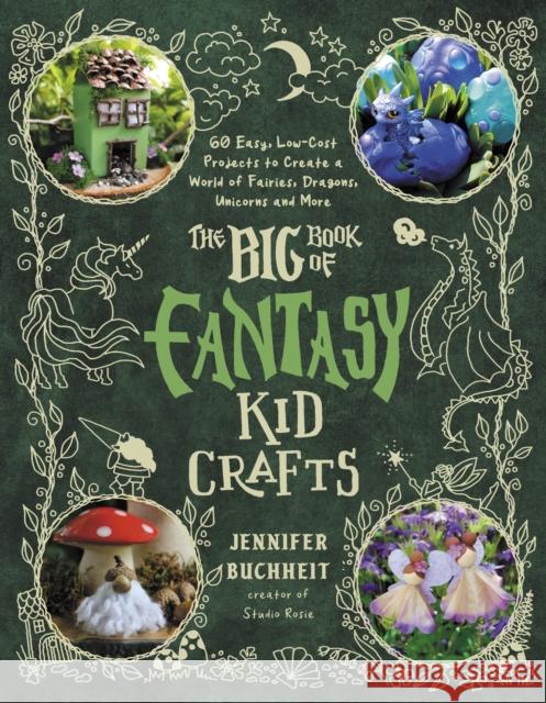 The Big Book of Fantasy Kid Crafts Jennifer Buchheit 9798890031921