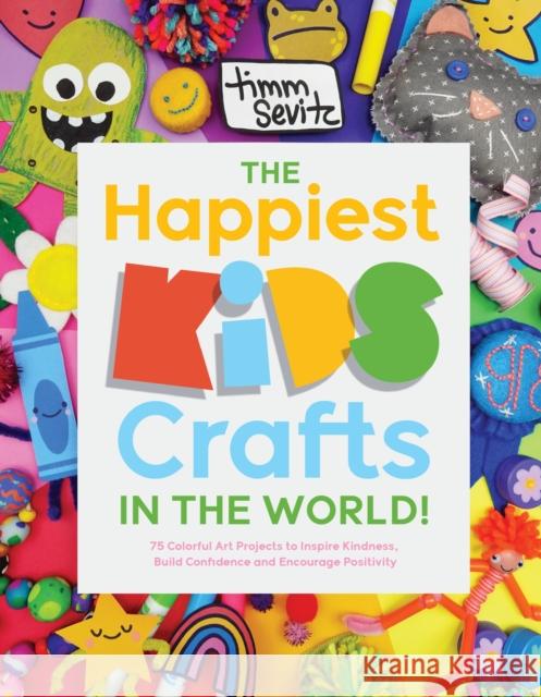The Happiest Kids Crafts in the World! Timm Sevitz 9798890031969 Page Street Publishing