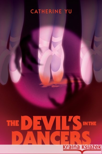 The Devil's in the Dancers Catherine Yu 9798890032331 Page Street YA