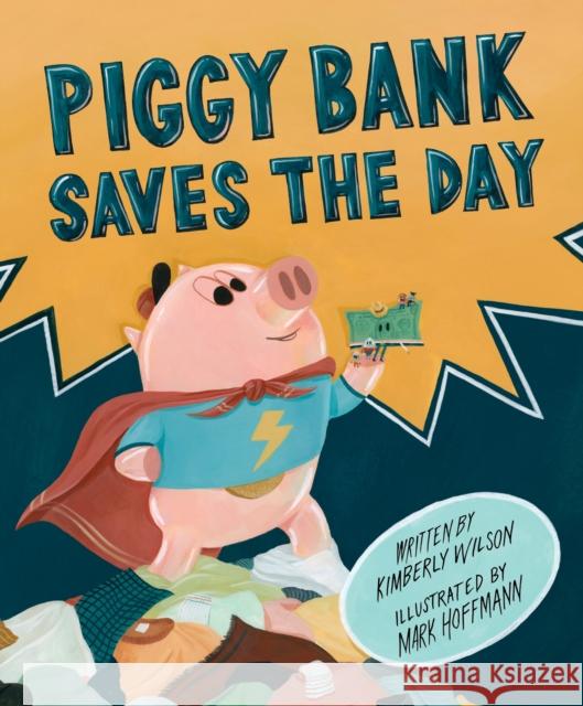 Piggy Bank Saves the Day Kimberly Wilson 9798890033079 Page Street Kids