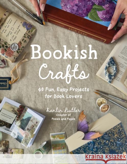 Bookish Crafts: 40 Fun, Easy Projects for Book Lovers Kanlin Butler 9798890034083 Page Street Publishing