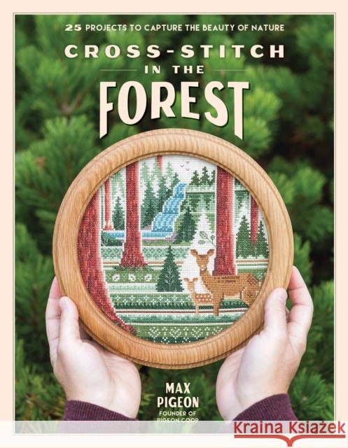 Cross-Stitch in the Forest: 25 Projects to Capture the Beauty of Nature Max Pigeon 9798890039651 Page Street Publishing