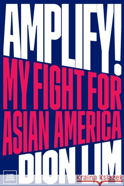 Amplify!: My Fight for Asian America Dion Lim 9798890130006