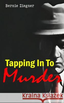 Tapping in to Murder Bernie Ziegner 9798890213266