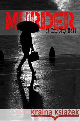 Murder at Tri-City Mall Bernie Ziegner 9798890214218