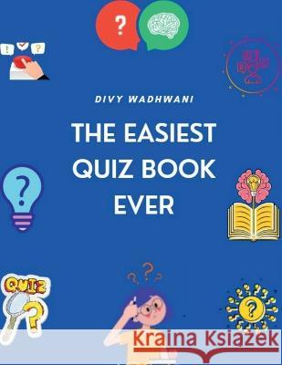 The Easiest Quiz Book Ever Divy Wadhwani   9798890260376