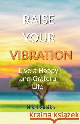 Raise Your Vibration Nikki Sheikh   9798890262301