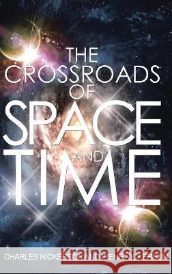 The Crossroads of Space and Time Charles Nickerson Irene Nickerson  9798890313164 Ewings Publishing LLC