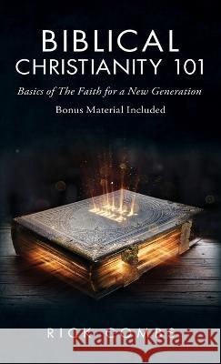 Biblical Christianity 101: Basics of the Faith for a New Generation Rick Combs   9798890313195 Ewings Publishing LLC