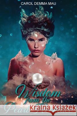 Wisdom from the Pearl Necklace Carol Demma Mau   9798890313515 Ewings Publishing LLC