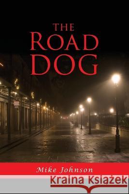 The Road Dog Mike Johnson   9798890313607 Ewings Publishing LLC