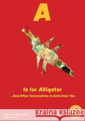 A Is for Alligator...And Other Information to Entertain You Jackie Adrian   9798890340030 Jackie Adrian