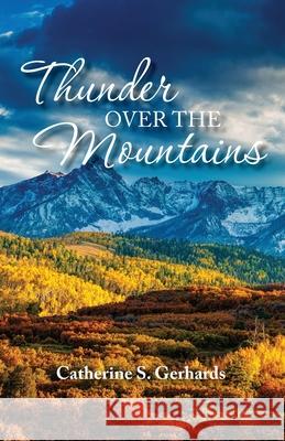 Thunder Over the Mountains Catherine S Gerhards 9798890410757