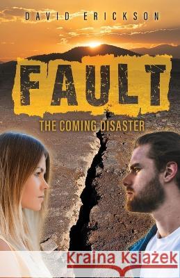 Fault: The Coming Disaster David Erickson   9798890411495