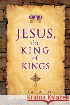 Jesus, the King of Kings Leela Eapen 9798890412645 Trilogy Christian Publishing