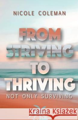 From Striving to Thriving Nicole Coleman 9798890414229 Trilogy Christian Publishing
