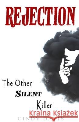 Rejection: The Other Silent Killer Cindy Davis 9798890414465