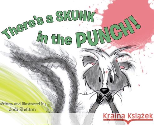 There's a Skunk in the Punch! Jodi Shelton 9798890432889 Christian Faith Publishing